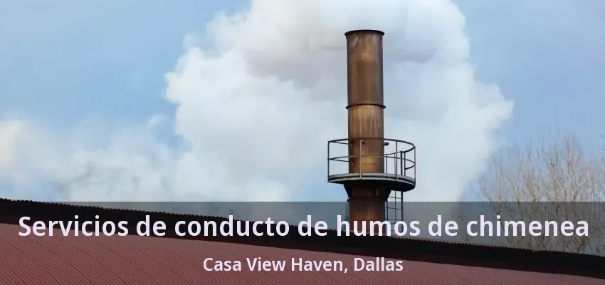 Servicios de conducto de humos de chimenea Casa View Haven, Dallas - TX Servicios de conducto de humos de chimenea Casa View Haven, Dallas - TX