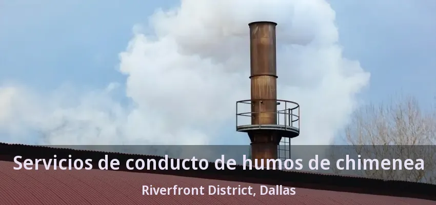 Servicios de conducto de humos de chimenea Riverfront District, Dallas - TX