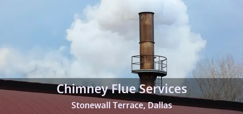 Chimney Flue Services Stonewall Terrace, Dallas - TX