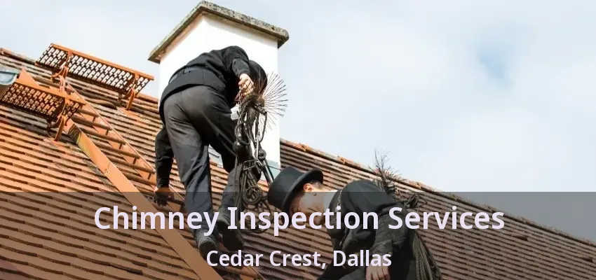Chimney Inspection Services Cedar Crest, Dallas - TX