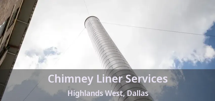 Chimney Liner Services Highlands West, Dallas - TX