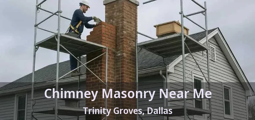 Chimney Masonry Near Me Trinity Groves, Dallas - TX
