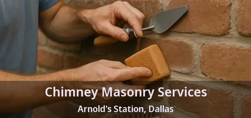 Chimney Masonry Services Arnold's Station, Dallas - TX