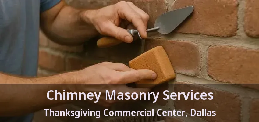 Chimney Masonry Services Thanksgiving Commercial Center, Dallas - TX