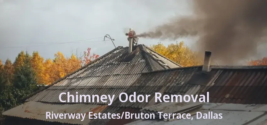 Chimney Odor Removal Riverway Estates/Bruton Terrace, Dallas - TX