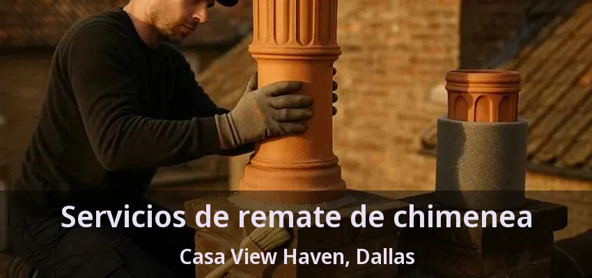 Servicios de remate de chimenea Casa View Haven, Dallas - TX Servicios de remate de chimenea Casa View Haven, Dallas - TX