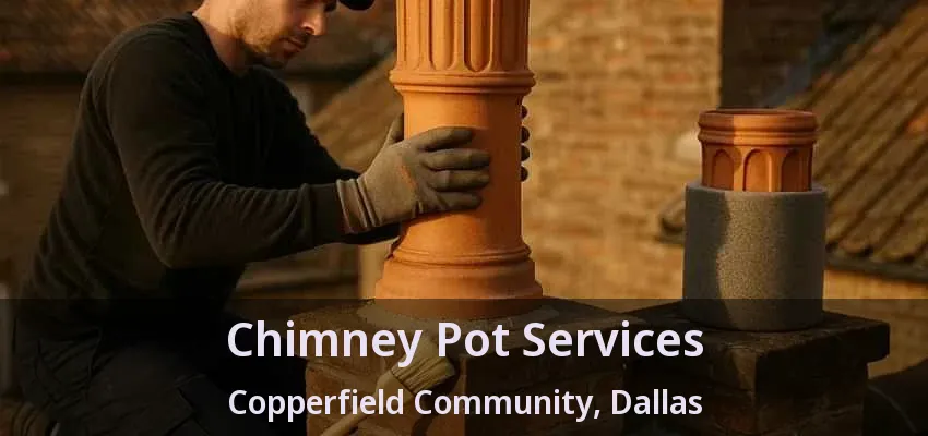 Chimney Pot Services Copperfield Community, Dallas - TX