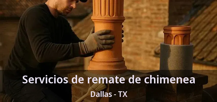Servicios de remate de chimenea Dallas - TX