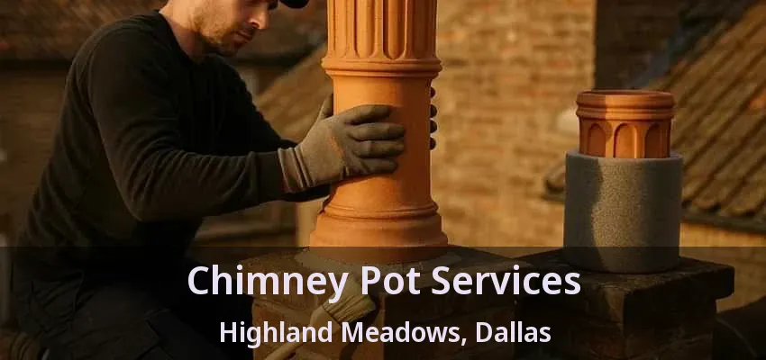 Chimney Pot Services Highland Meadows, Dallas - TX