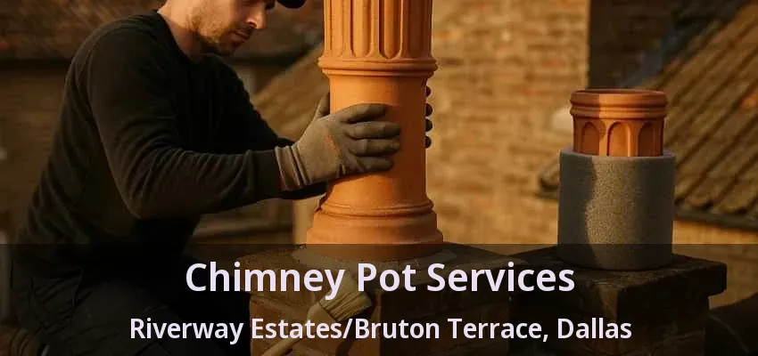 Chimney Pot Services Riverway Estates/Bruton Terrace, Dallas - TX