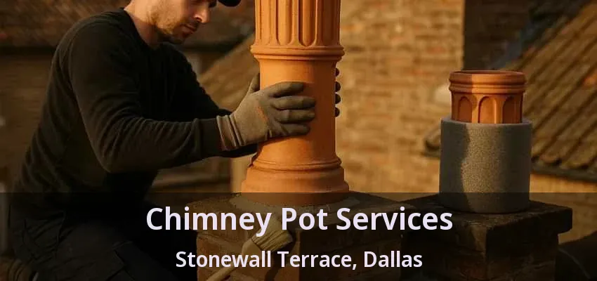 Chimney Pot Services Stonewall Terrace, Dallas - TX