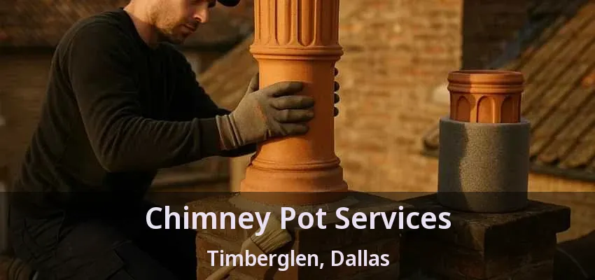 Chimney Pot Services Timberglen, Dallas - TX