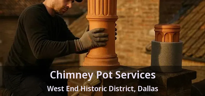 Chimney Pot Services West End Historic District, Dallas - TX