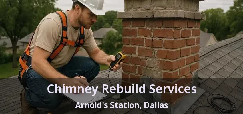 Chimney Rebuild Services Arnold's Station, Dallas - TX