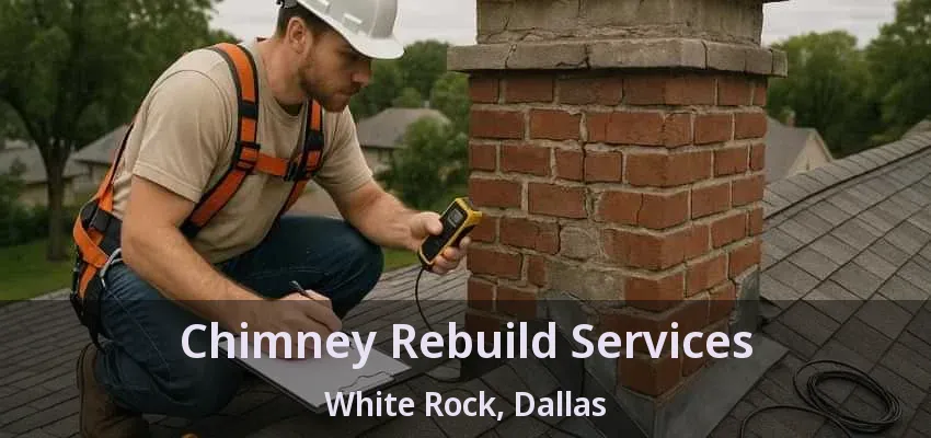Chimney Rebuild Services White Rock, Dallas - TX