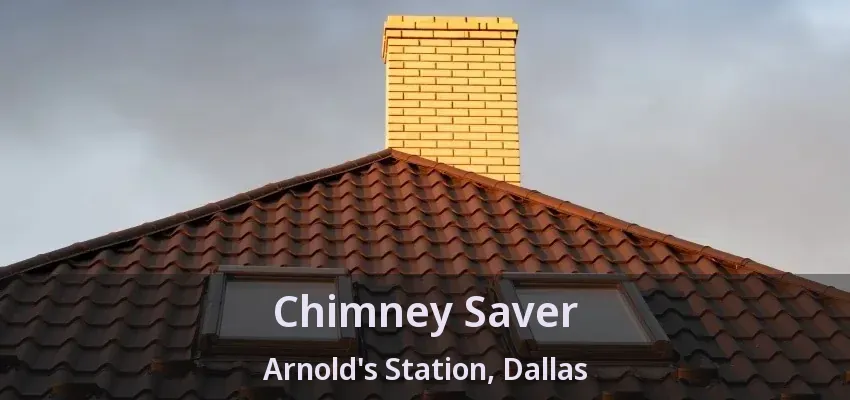 Chimney Saver Arnold's Station, Dallas - TX