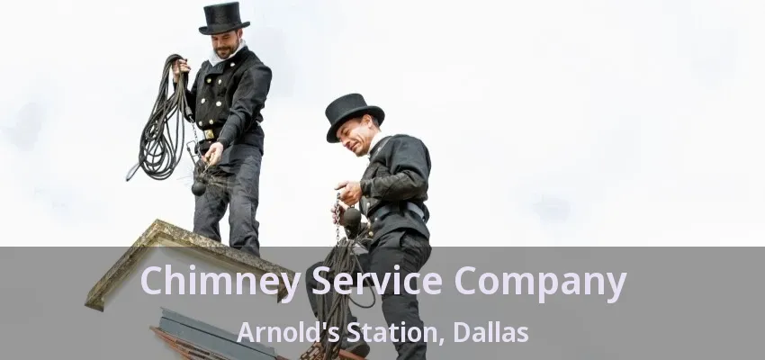 Chimney Service Company Arnold's Station, Dallas - TX