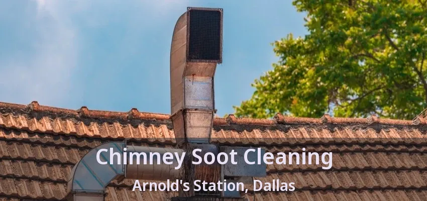 Chimney Soot Cleaning Arnold's Station, Dallas - TX