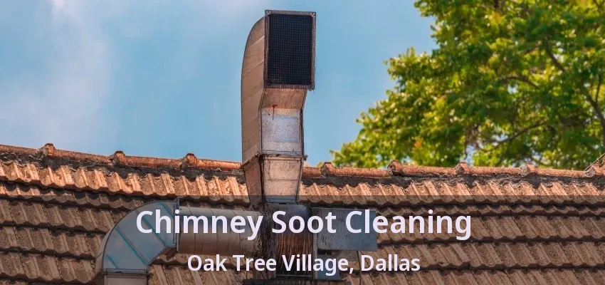Chimney Soot Cleaning Oak Tree Village, Dallas - TX