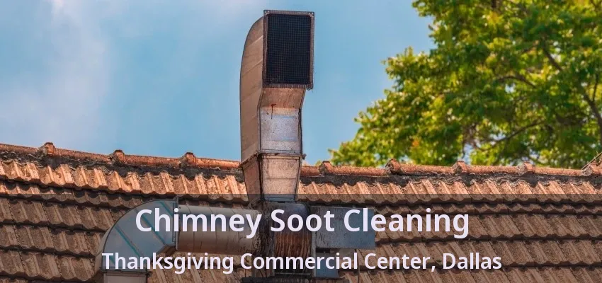 Chimney Soot Cleaning Thanksgiving Commercial Center, Dallas - TX