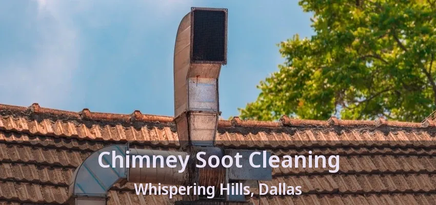 Chimney Soot Cleaning Whispering Hills, Dallas - TX