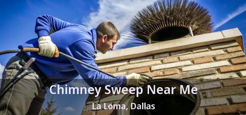 Chimney Sweep Near Me La Loma, Dallas - TX