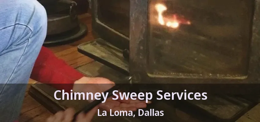Chimney Sweep Services La Loma, Dallas - TX
