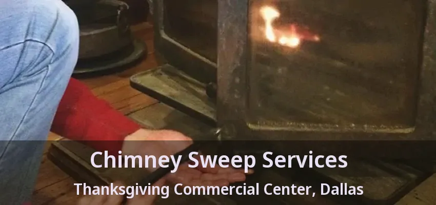 Chimney Sweep Services Thanksgiving Commercial Center, Dallas - TX