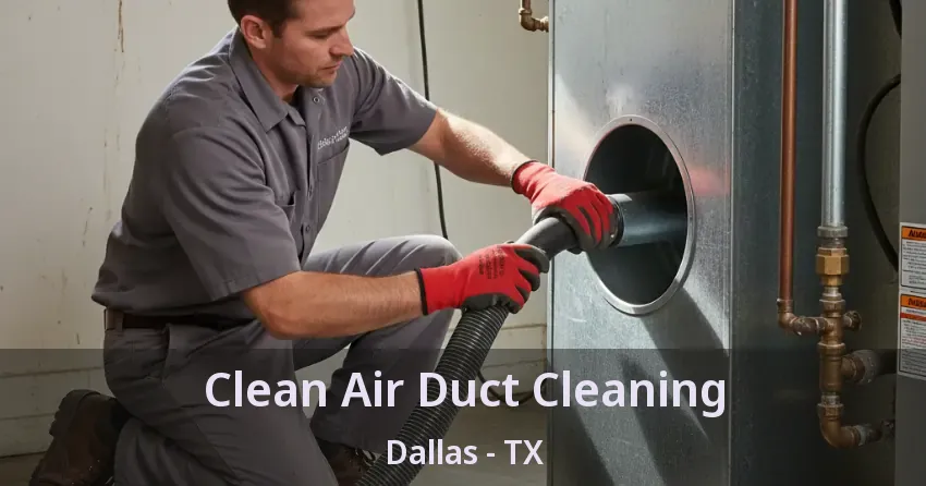 Clean Air Duct Cleaning Dallas - TX