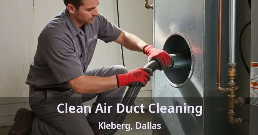 Clean Air Duct Cleaning Kleberg, Dallas - TX