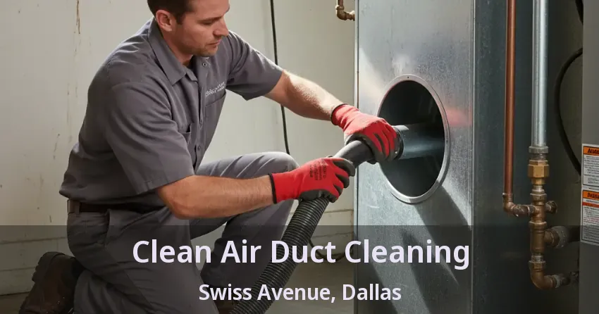 Clean Air Duct Cleaning Swiss Avenue, Dallas - TX