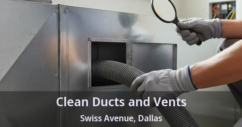 Clean Ducts and Vents Swiss Avenue, Dallas - TX