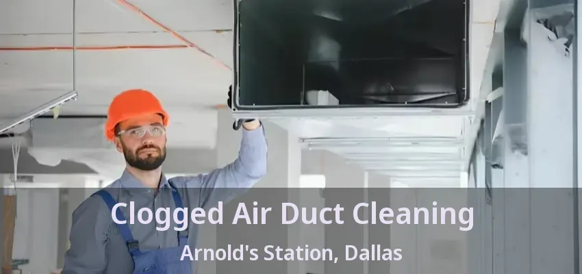Clogged Air Duct Cleaning Arnold's Station, Dallas - TX
