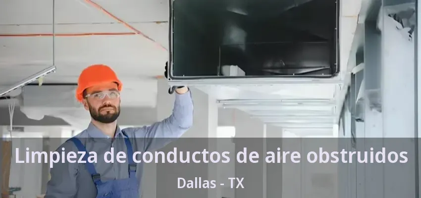 Limpieza de conductos de aire obstruidos Dallas - TX