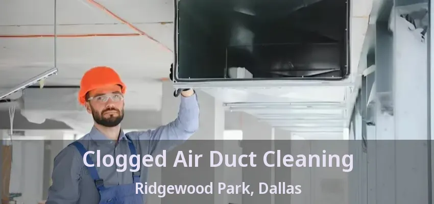 Clogged Air Duct Cleaning Ridgewood Park, Dallas - TX