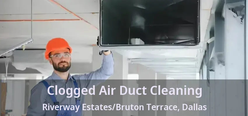 Clogged Air Duct Cleaning Riverway Estates/Bruton Terrace, Dallas - TX