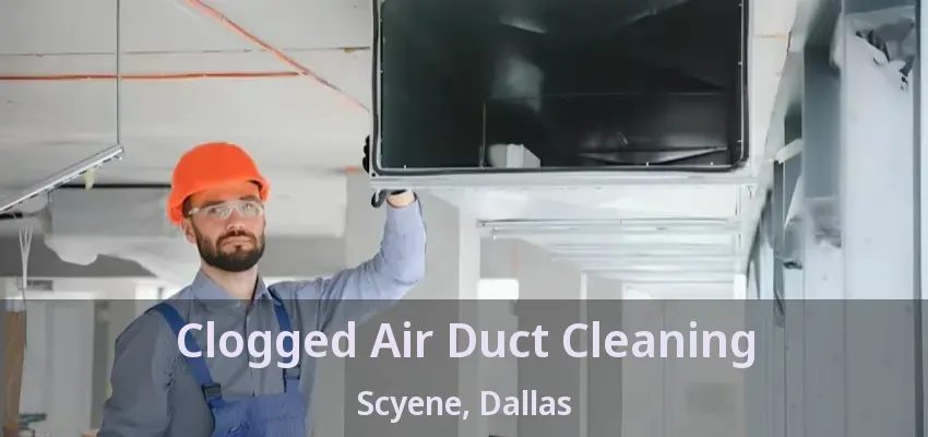 Clogged Air Duct Cleaning Scyene, Dallas - TX
