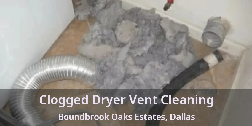 Clogged Dryer Vent Cleaning Boundbrook Oaks Estates, Dallas - TX