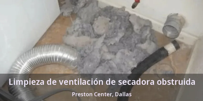 Limpieza de ventilación de secadora obstruida Preston Center, Dallas - TX