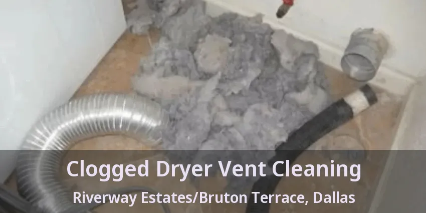 Clogged Dryer Vent Cleaning Riverway Estates/Bruton Terrace, Dallas - TX