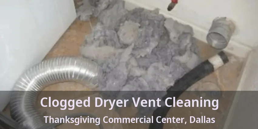 Clogged Dryer Vent Cleaning Thanksgiving Commercial Center, Dallas - TX