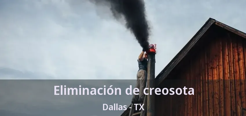 Eliminación de creosota Dallas - TX