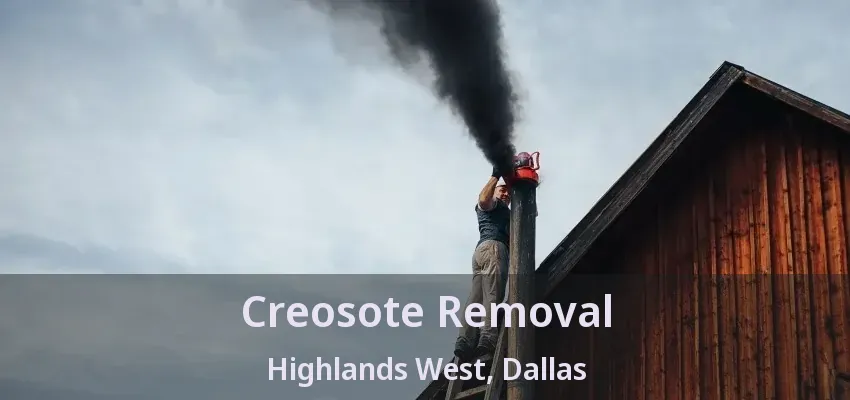 Creosote Removal Highlands West, Dallas - TX