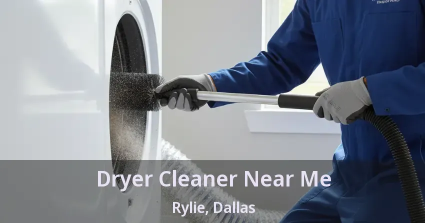 Dryer Cleaner Near Me Rylie, Dallas - TX