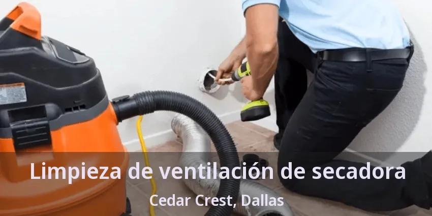 Limpieza de ventilación de secadora Cedar Crest, Dallas - TX