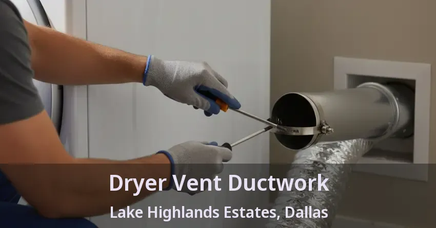 Dryer Vent Ductwork Lake Highlands Estates, Dallas - TX