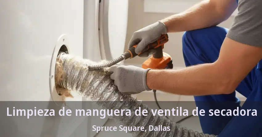 Limpieza de manguera de ventila de secadora Spruce Square, Dallas - TX