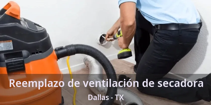 Reemplazo de ventilación de secadora Dallas - TX