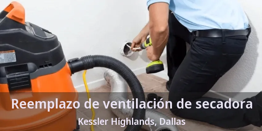 Reemplazo de ventilación de secadora Kessler Highlands, Dallas - TX
