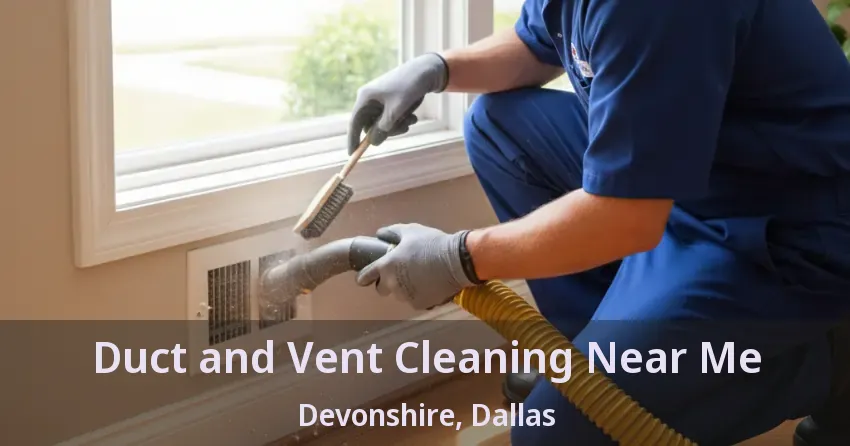 Duct and Vent Cleaning Near Me Devonshire, Dallas - TX